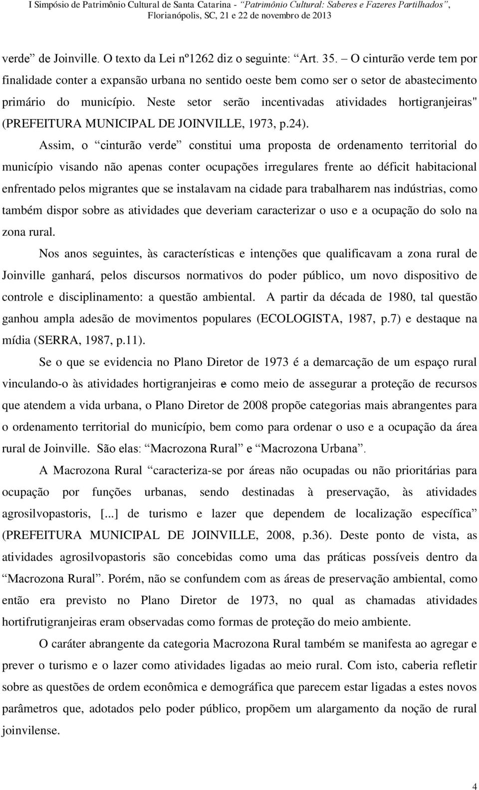 Neste setor serão incentivadas atividades hortigranjeiras" (PREFEITURA MUNICIPAL DE JOINVILLE, 1973, p.24).