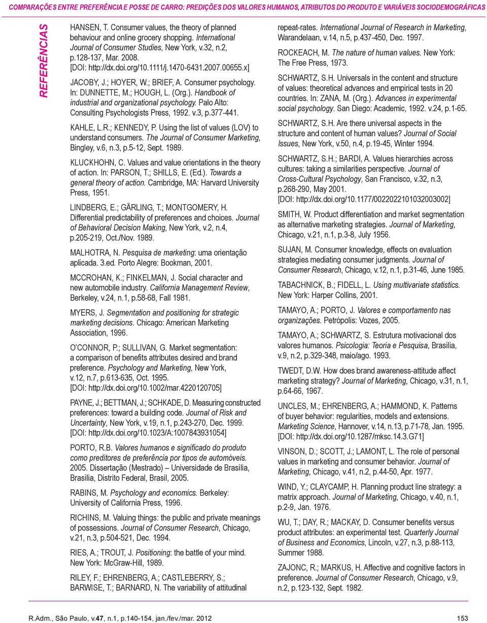 1470-6431.2007.00655.x] JACOY, J.; HOYER, W.; RIEF, A. Consumer psychology. In: DUNNETTE, M.; HOUGH, L. (Org.). Handbook of industrial and organizational psychology.