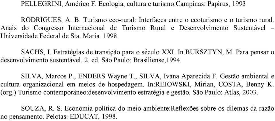 Para pensar o desenvolvimento sustentável. 2. ed. São Paulo: Brasiliense,1994. SILVA, Marcos P., ENDERS Wayne T., SILVA, Ivana Aparecida F.