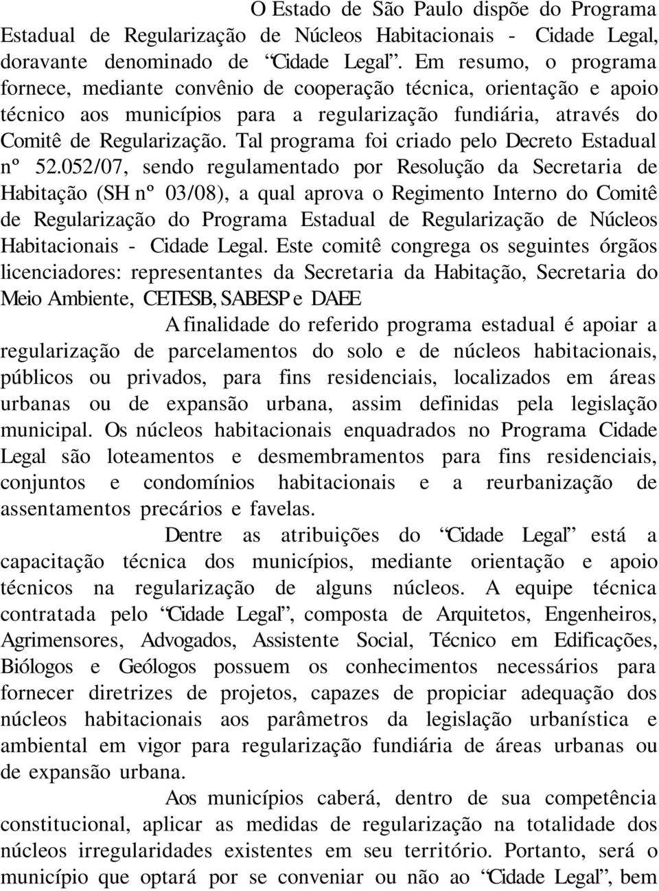 Tal programa foi criado pelo Decreto Estadual nº 52.