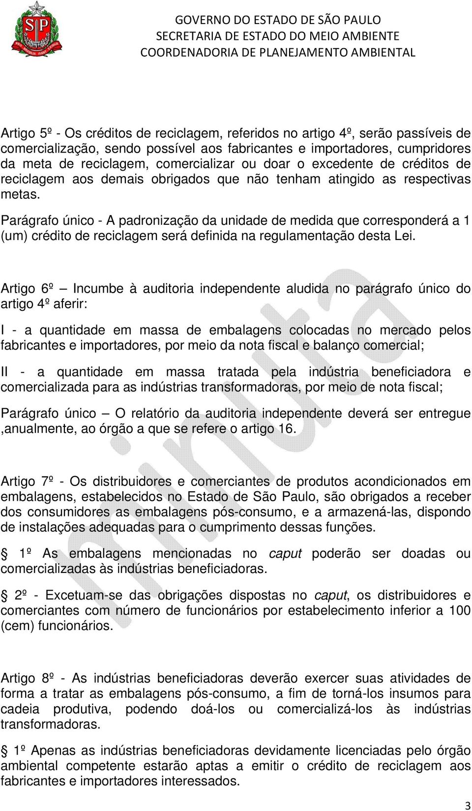 Parágrafo único - A padronização da unidade de medida que corresponderá a 1 (um) crédito de reciclagem será definida na regulamentação desta Lei.