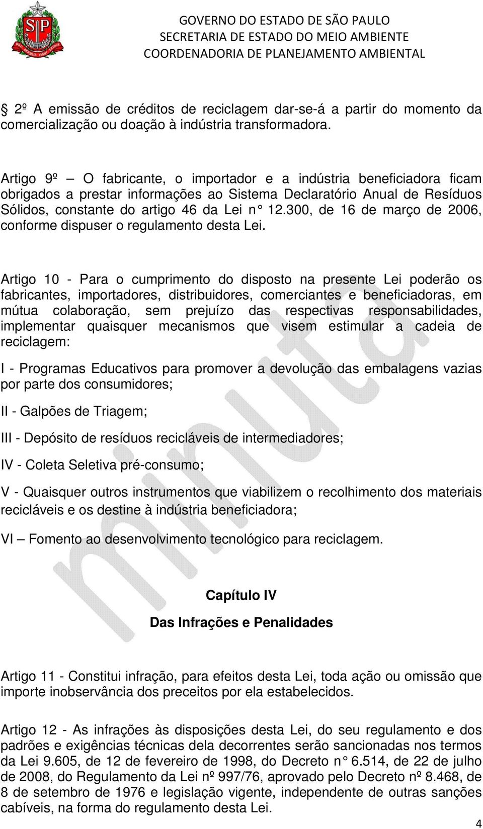 300, de 16 de março de 2006, conforme dispuser o regulamento desta Lei.