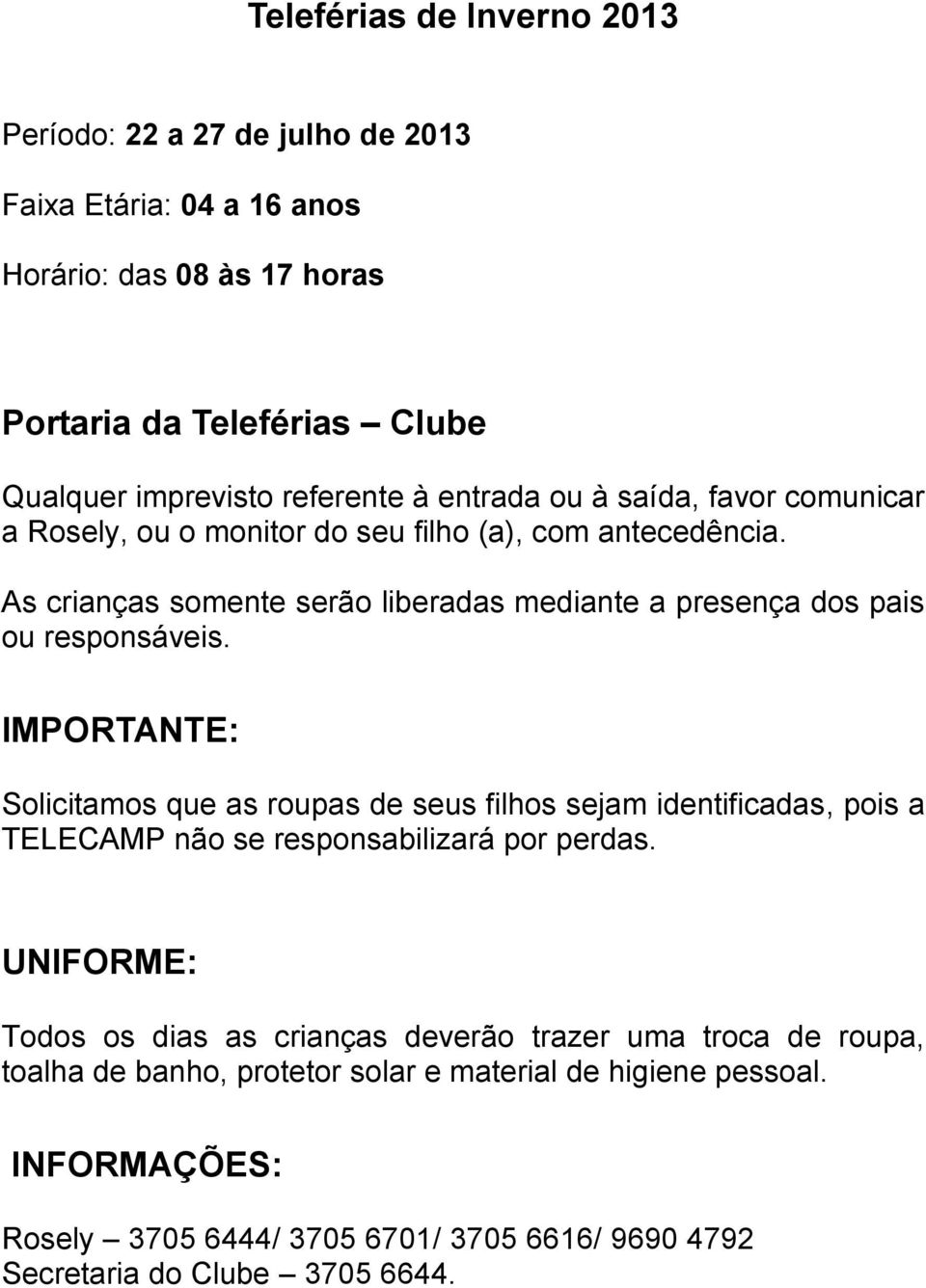 IMPORTANTE: Solicitamos que as roupas de seus filhos sejam identificadas, pois a TELECAMP não se responsabilizará por perdas.