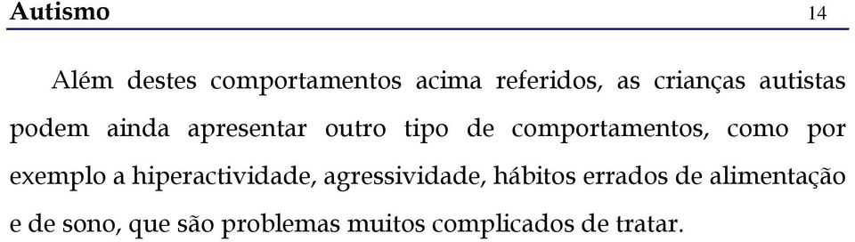 por exemplo a hiperactividade, agressividade, hábitos errados de