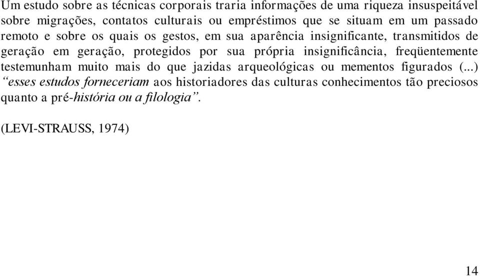 protegidos por sua própria insignificância, freqüentemente testemunham muito mais do que jazidas arqueológicas ou mementos figurados (.