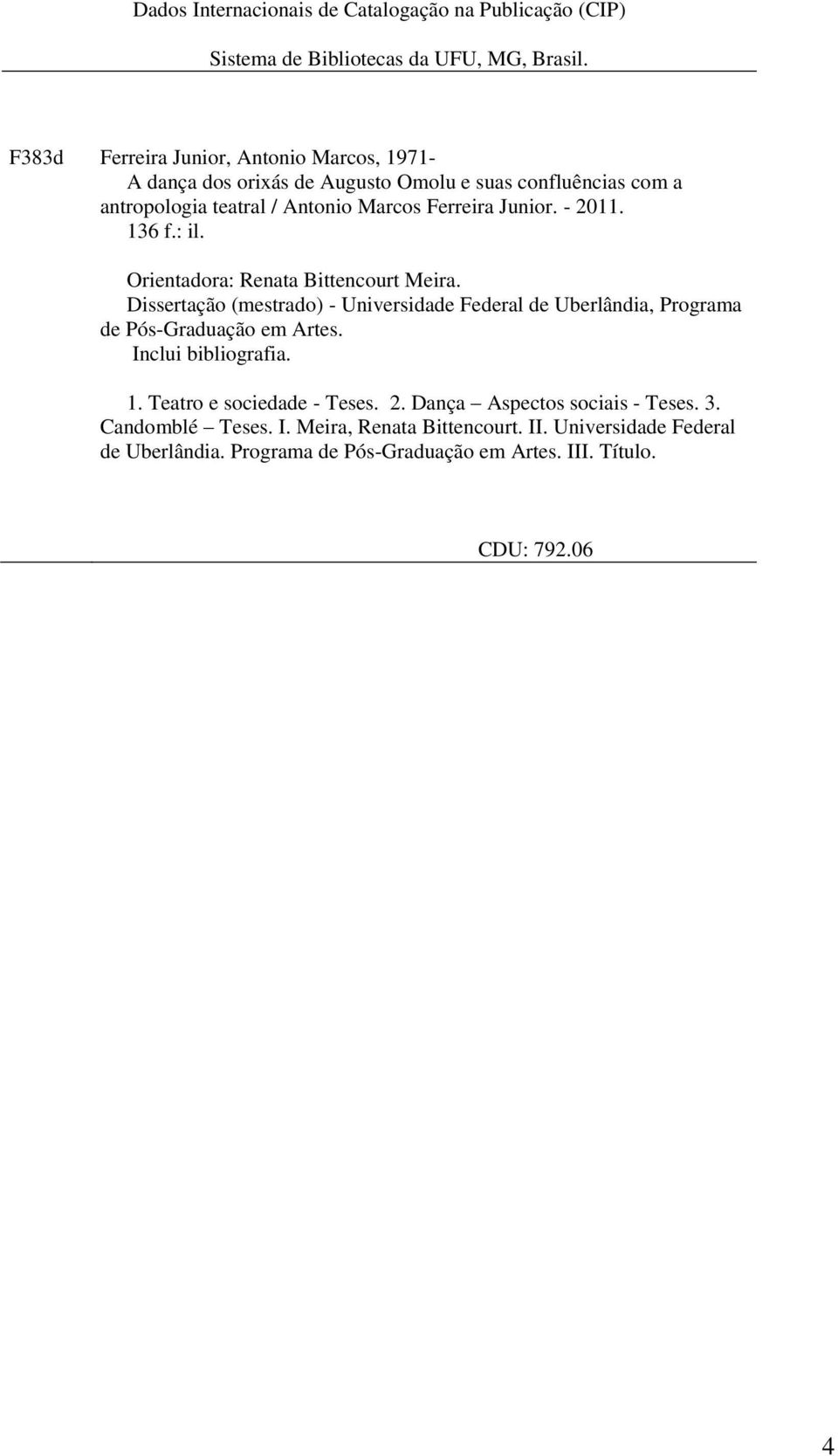 - 2011. 136 f.: il. Orientadora: Renata Bittencourt Meira. Dissertação (mestrado) - Universidade Federal de Uberlândia, Programa de Pós-Graduação em Artes.