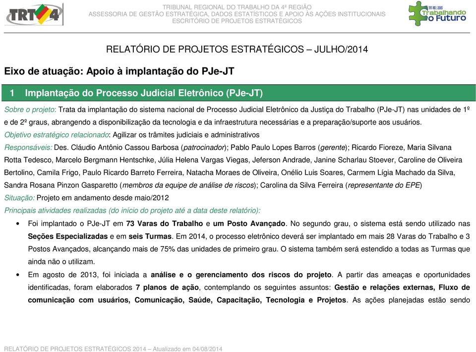 Objetivo estratégico relacionado: Agilizar os trâmites judiciais e administrativos Responsáveis: Des.