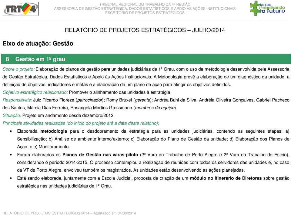 A Metodologia prevê a elaboração de um diagnóstico da unidade, a definição de objetivos, indicadores e metas e a elaboração de um plano de ação para atingir os objetivos definidos.