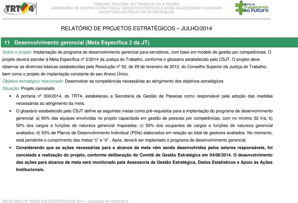 O projeto deve observar as diretrizes básicas estabelecidas pela Resolução nº 92, de 29 de fevereiro de 2012, do Conselho Superior da Justiça do Trabalho, bem como o projeto de implantação constante