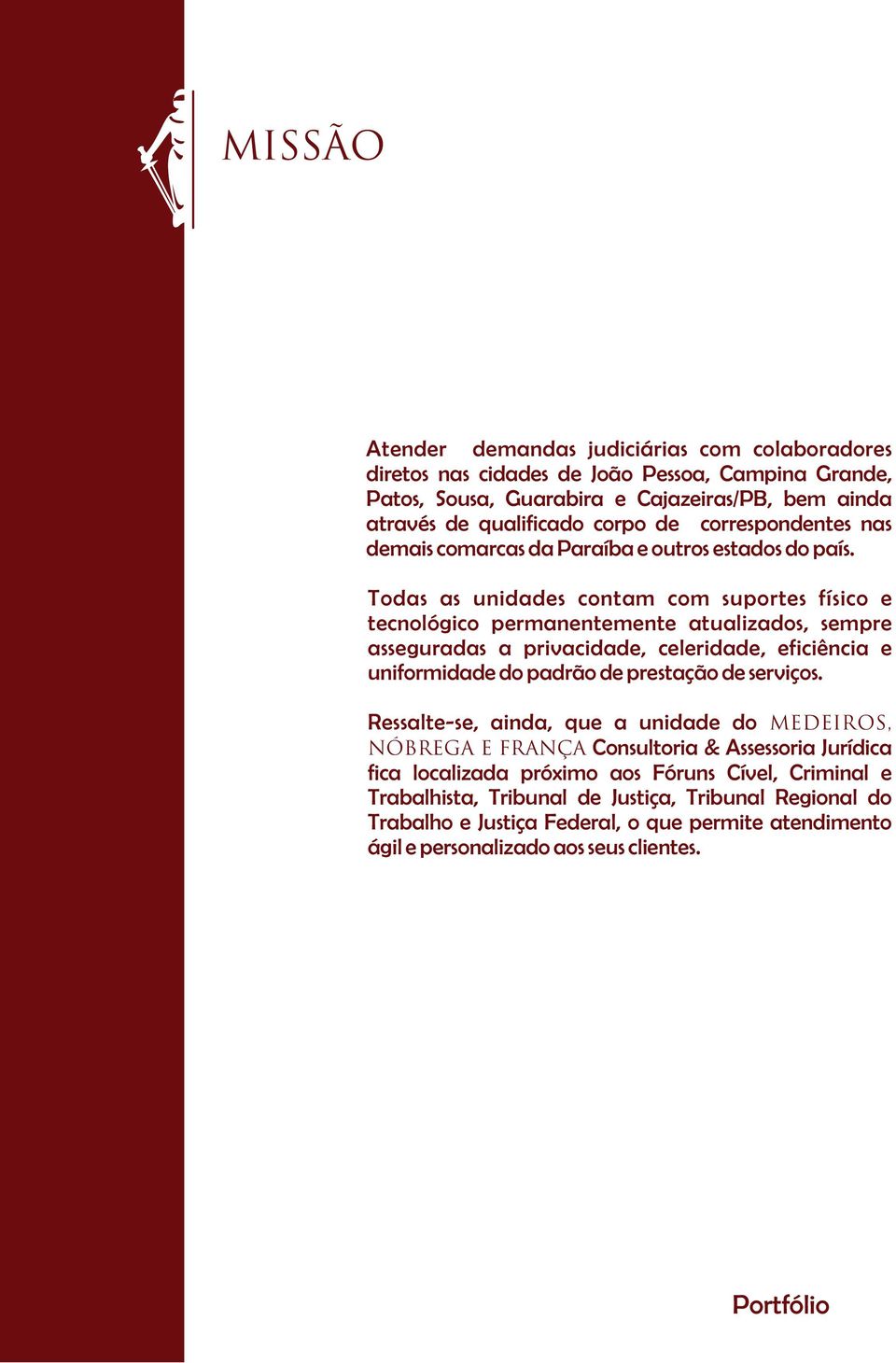 Todas as unidades contam com suportes físico e tecnológico permanentemente atualizados, sempre asseguradas a privacidade, celeridade, eficiência e uniformidade do padrão de prestação de