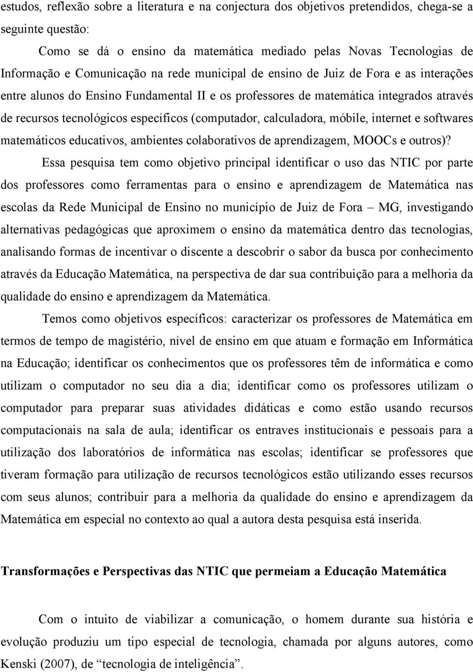 (computador, calculadora, móbile, internet e softwares matemáticos educativos, ambientes colaborativos de aprendizagem, MOOCs e outros)?