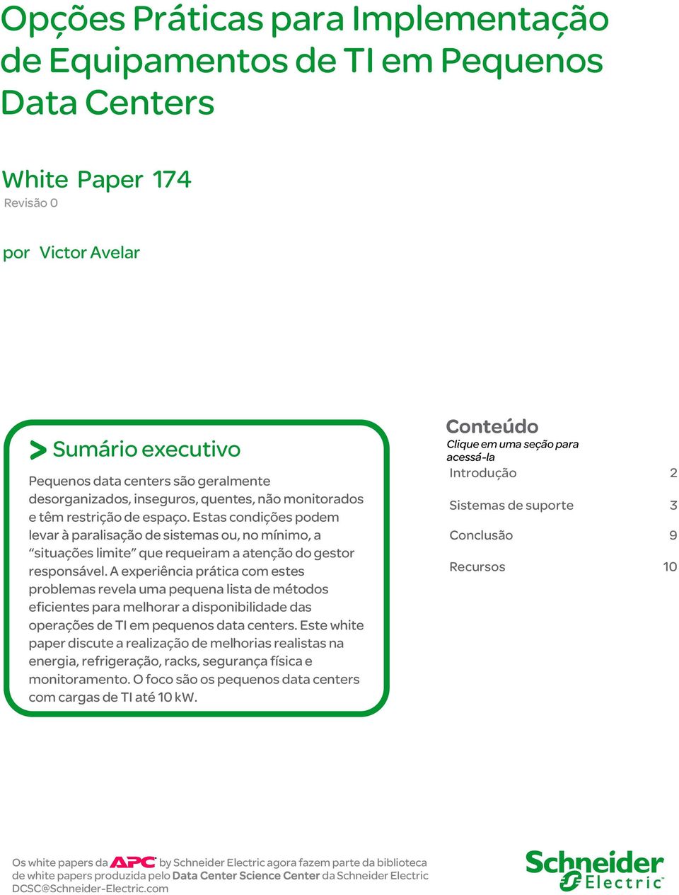 A experiência prática com estes problemas revela uma pequena lista de métodos eficientes para melhorar a disponibilidade das operações de TI em pequenos data centers.