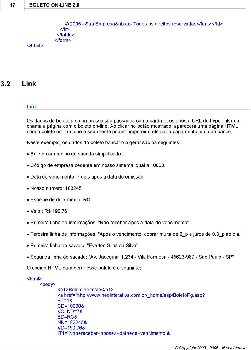 Ao clicar no botão mostrado, aparecerá uma página HTML com o boleto on-line, que o seu cliente poderá imprimir e efetuar o pagamento junto ao banco.