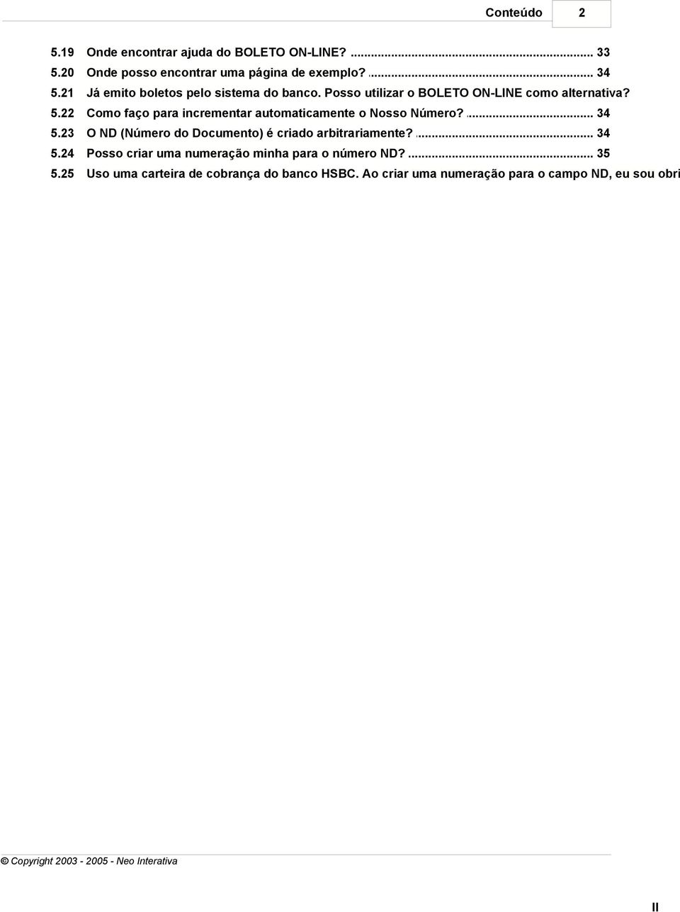 .. para incrementar automaticamente o Nosso Número? 34 5.23 O ND (Número... do Documento) é criado arbitrariamente? 34 5.24 Posso criar.