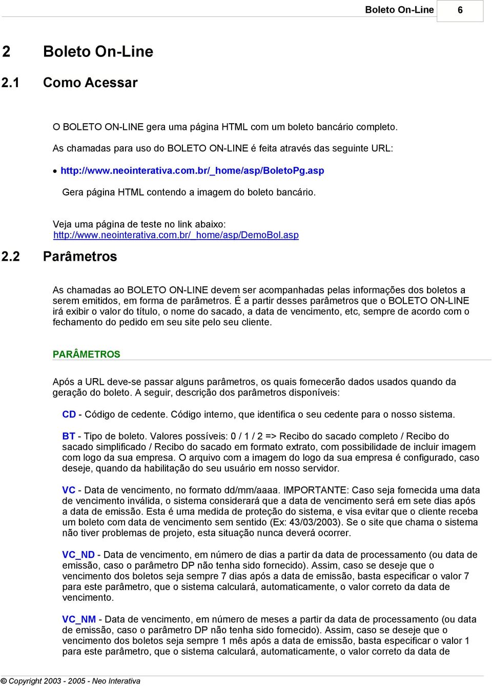 Veja uma página de teste no link abaixo: http://www.neointerativa.com.br/_home/asp/demobol.asp 2.