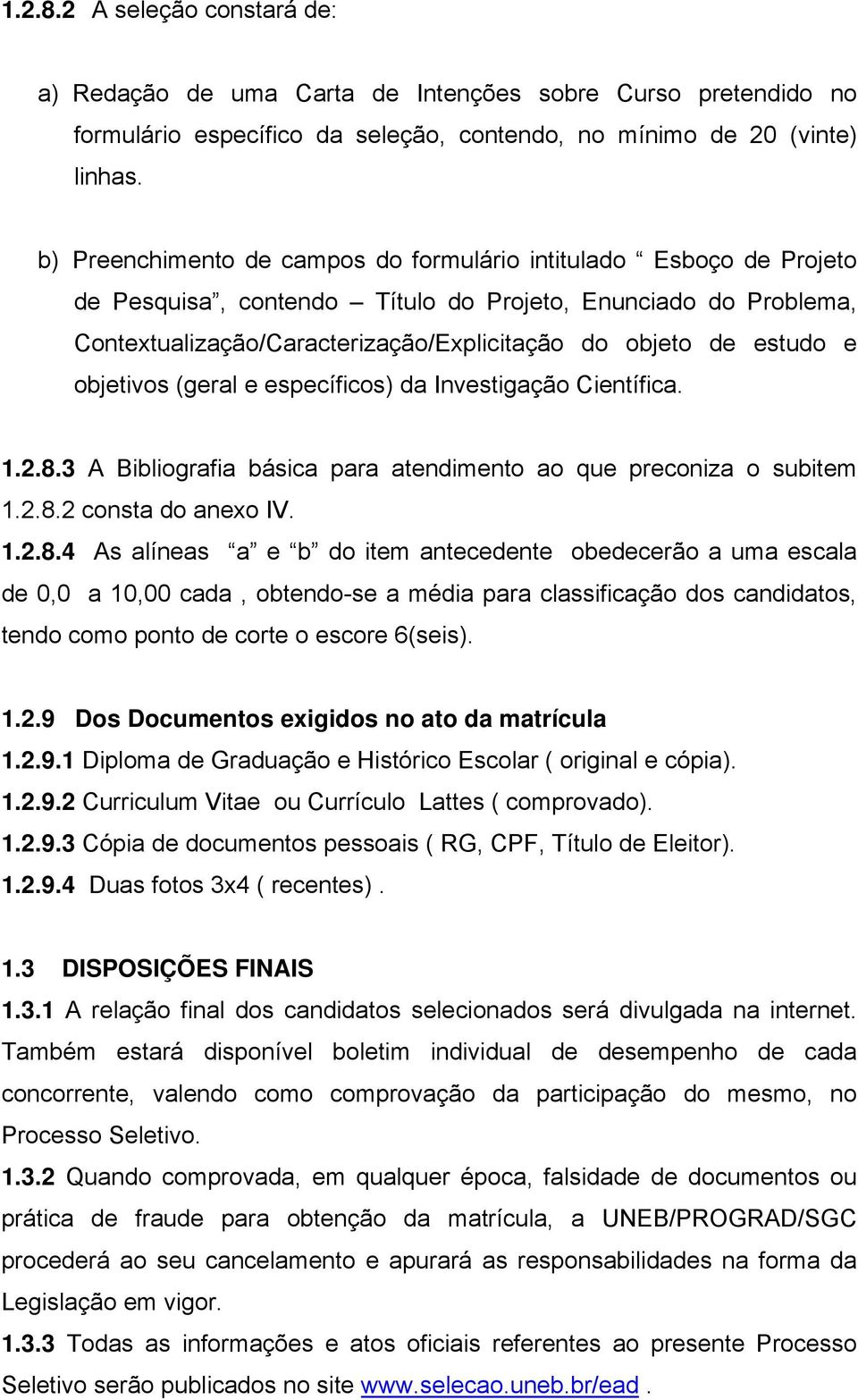 e objetivos (geral e específicos) da Investigação Científica. 1.2.8.