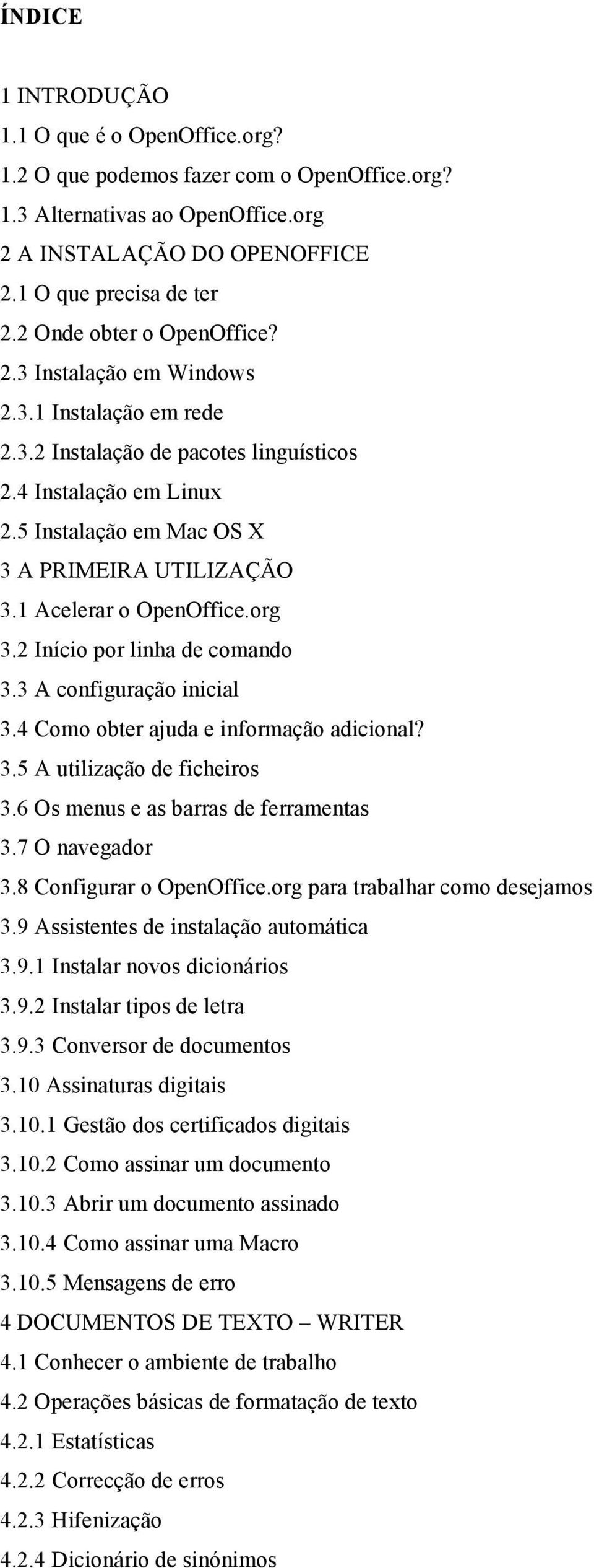 1 Acelerar o OpenOffice.org 3.2 Início por linha de comando 3.3 A configuração inicial 3.4 Como obter ajuda e informação adicional? 3.5 A utilização de ficheiros 3.