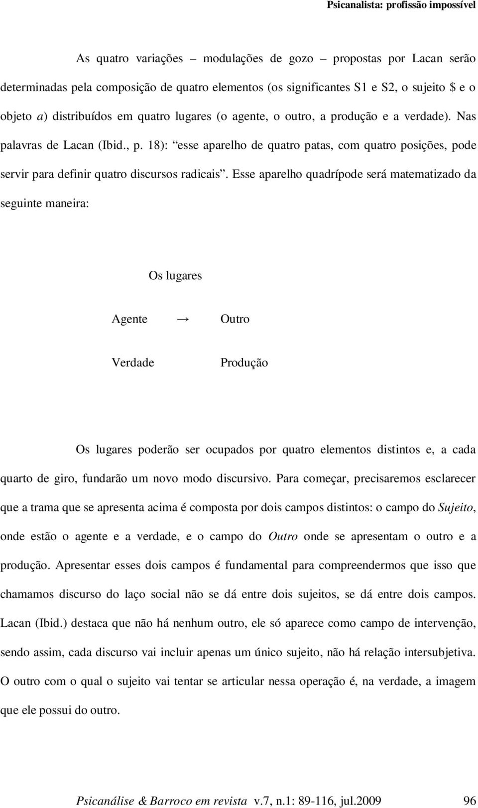 18): esse aparelho de quatro patas, com quatro posições, pode servir para definir quatro discursos radicais.