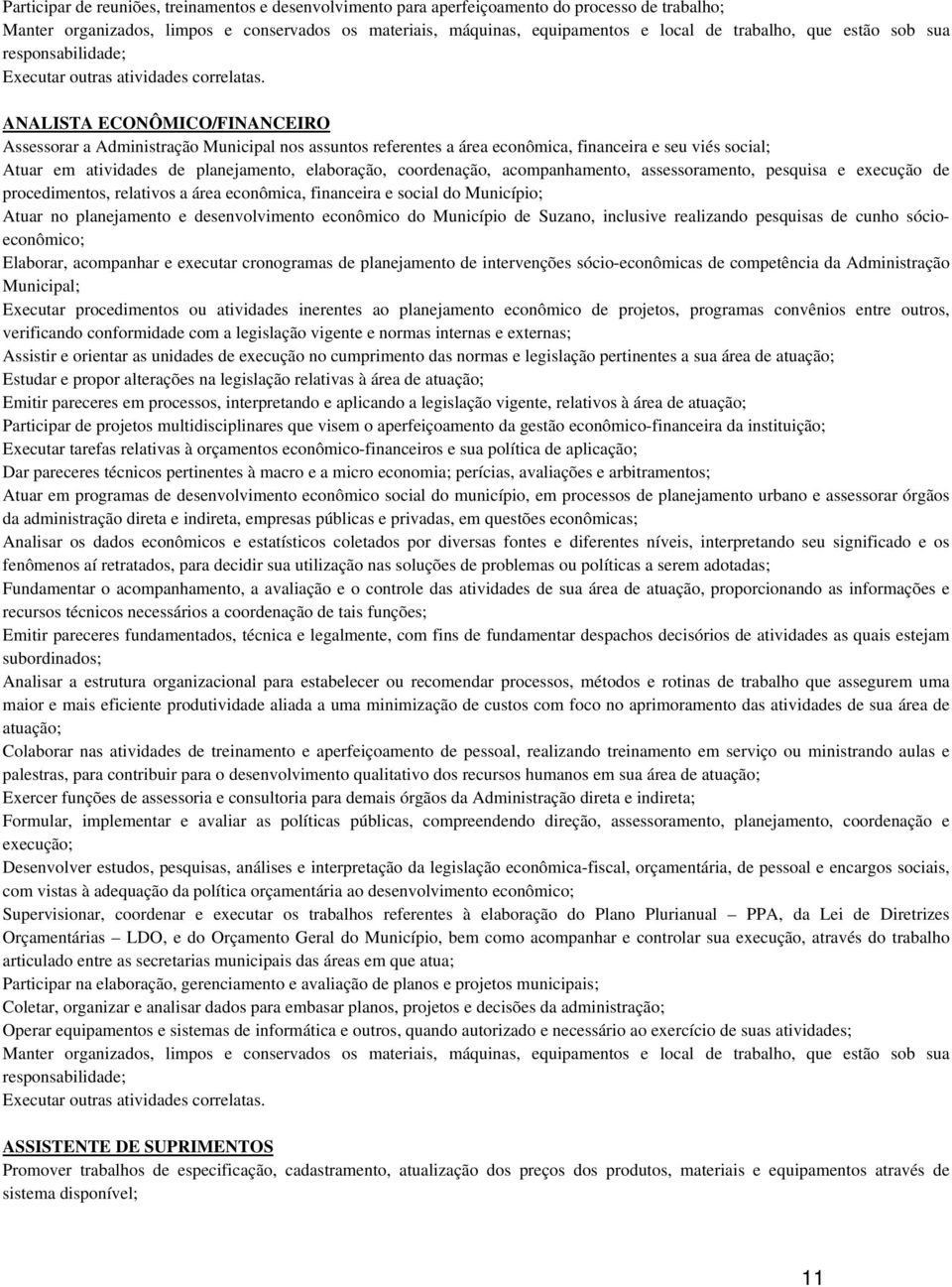 econômica, financeira e social do Município; Atuar no planejamento e desenvolvimento econômico do Município de Suzano, inclusive realizando pesquisas de cunho sócioeconômico; Elaborar, acompanhar e