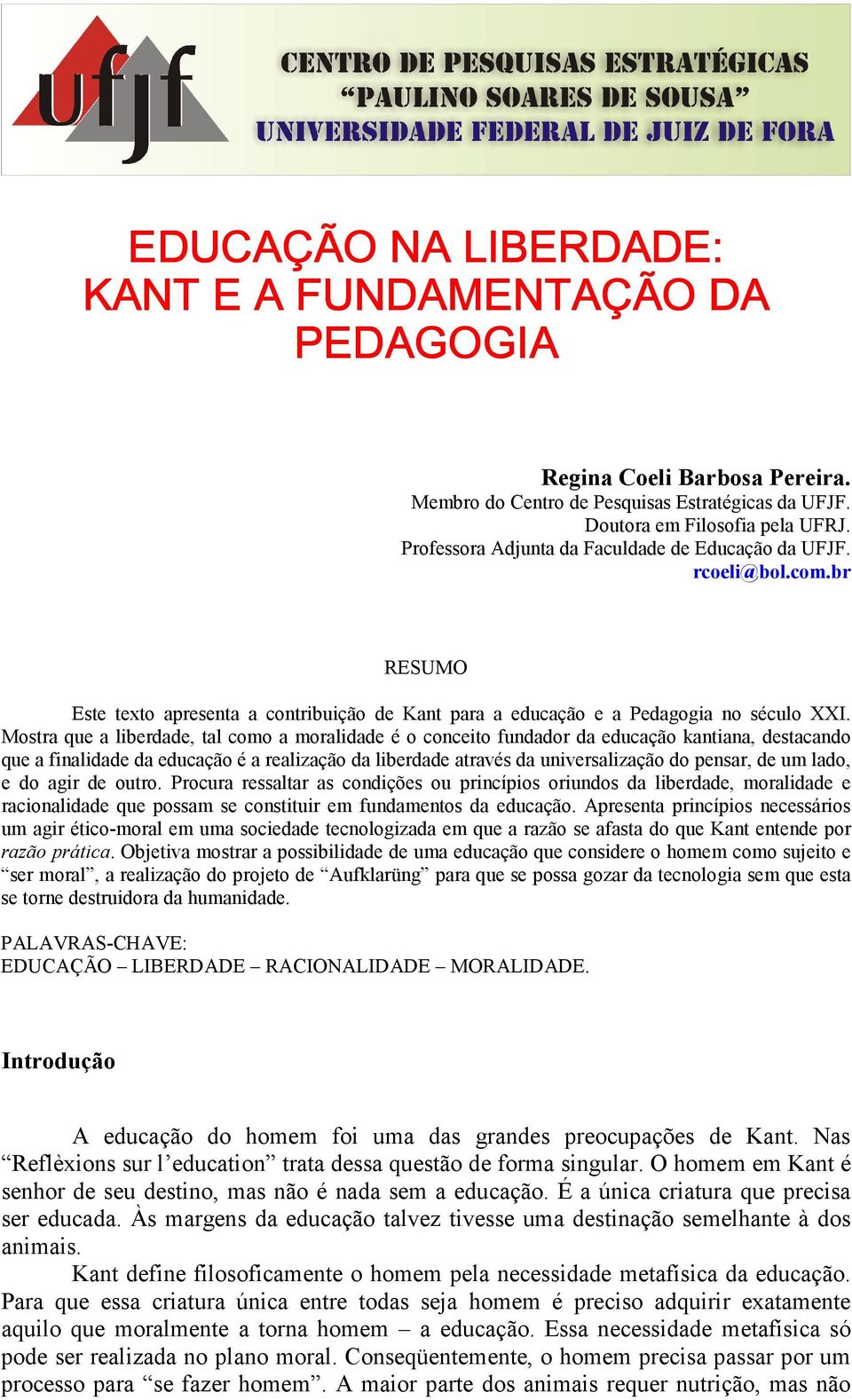 Mostra que a liberdade, tal como a moralidade é o conceito fundador da educação kantiana, destacando que a finalidade da educação é a realização da liberdade através da universalização do pensar, de