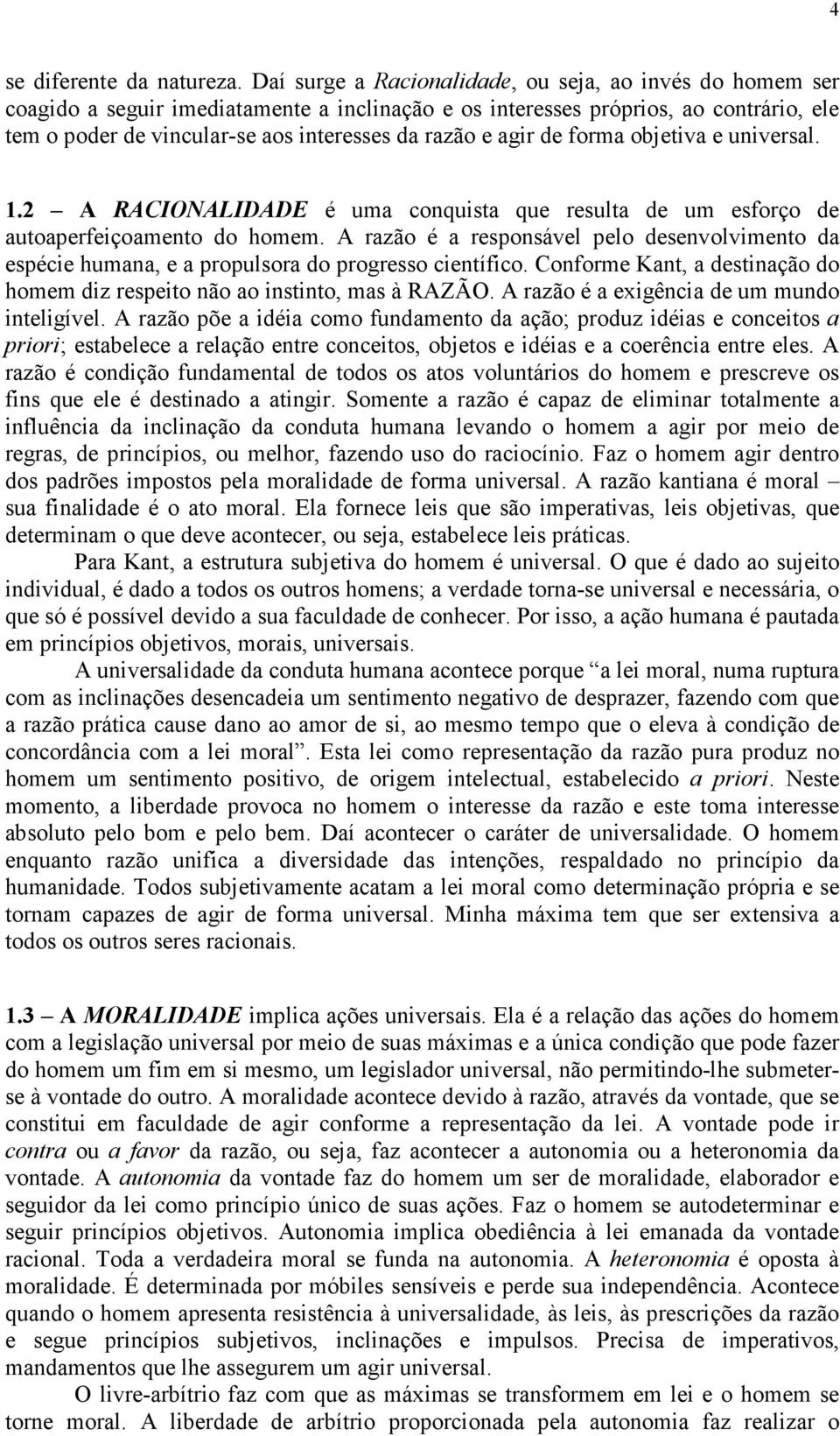 agir de forma objetiva e universal. 1.2 A RACIONALIDADE é uma conquista que resulta de um esforço de autoaperfeiçoamento do homem.