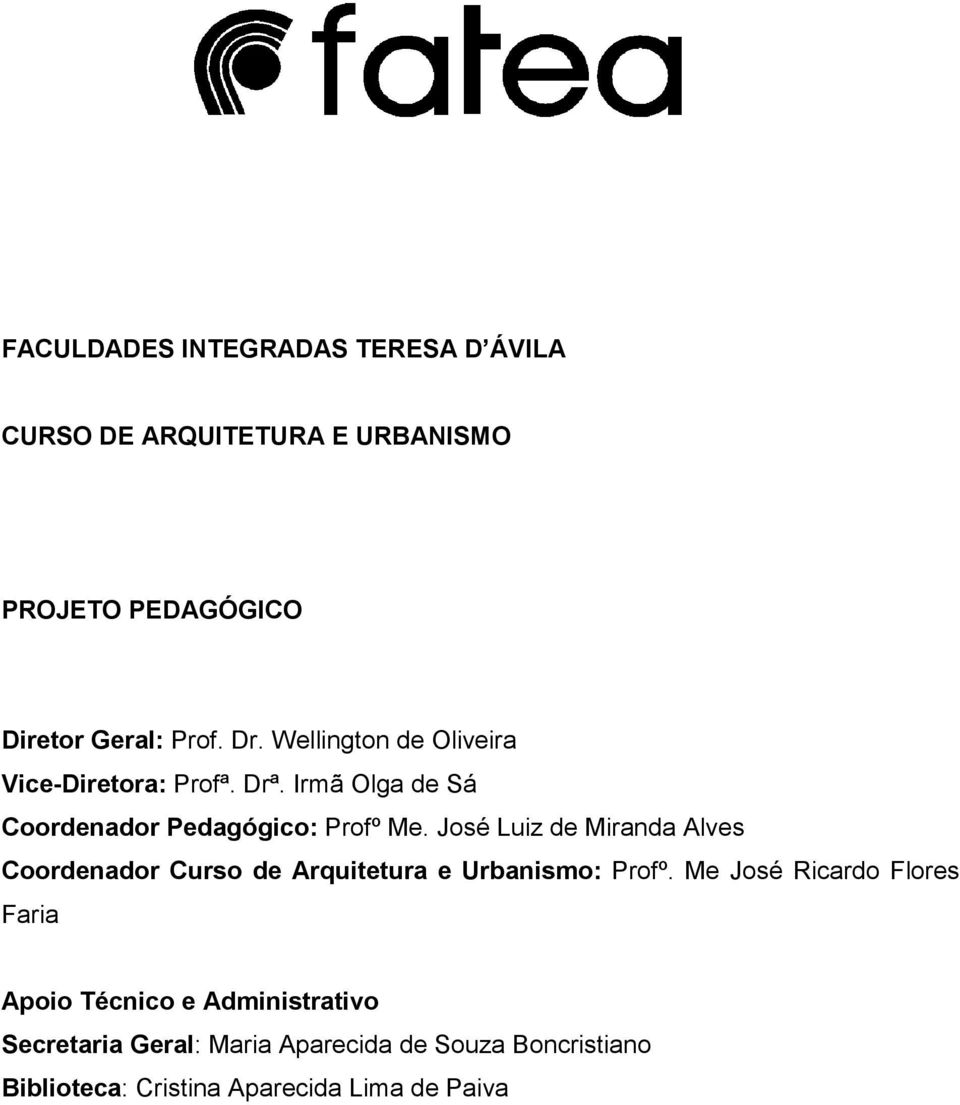 José Luiz de Miranda Alves Coordenador Curso de Arquitetura e Urbanismo: Profº.