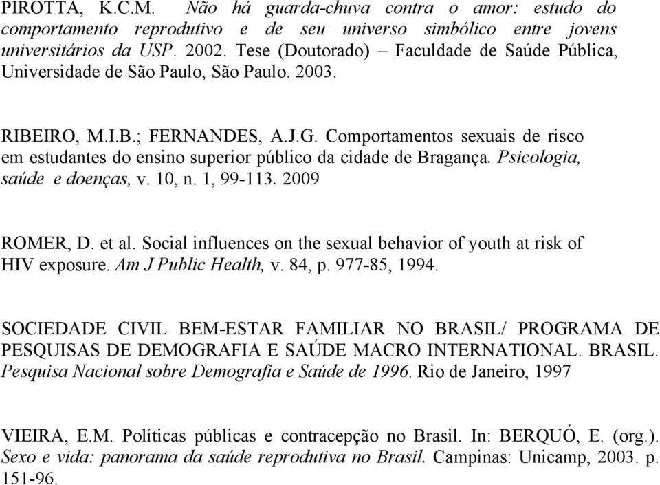 Comportamentos sexuais de risco em estudantes do ensino superior público da cidade de Bragança. Psicologia, saúde e doenças, v. 10, n. 1, 99-113. 2009 ROMER, D. et al.