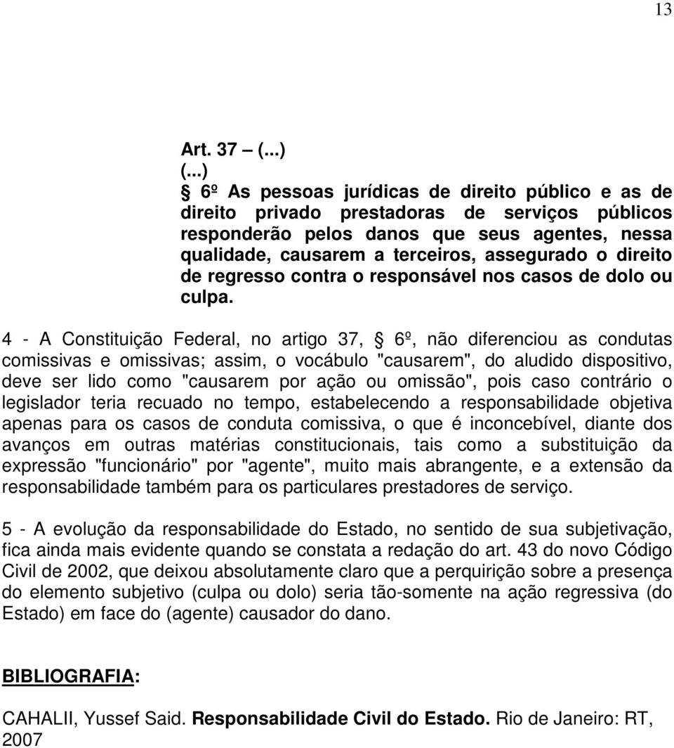 direito de regresso contra o responsável nos casos de dolo ou culpa.