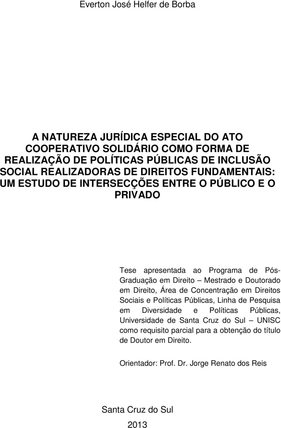 Mestrado e Doutorado em Direito, Área de Concentração em Direitos Sociais e Políticas Públicas, Linha de Pesquisa em Diversidade e Políticas Públicas,