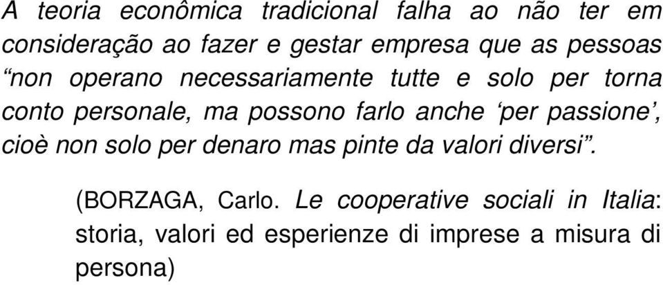 farlo anche per passione, cioè non solo per denaro mas pinte da valori diversi.