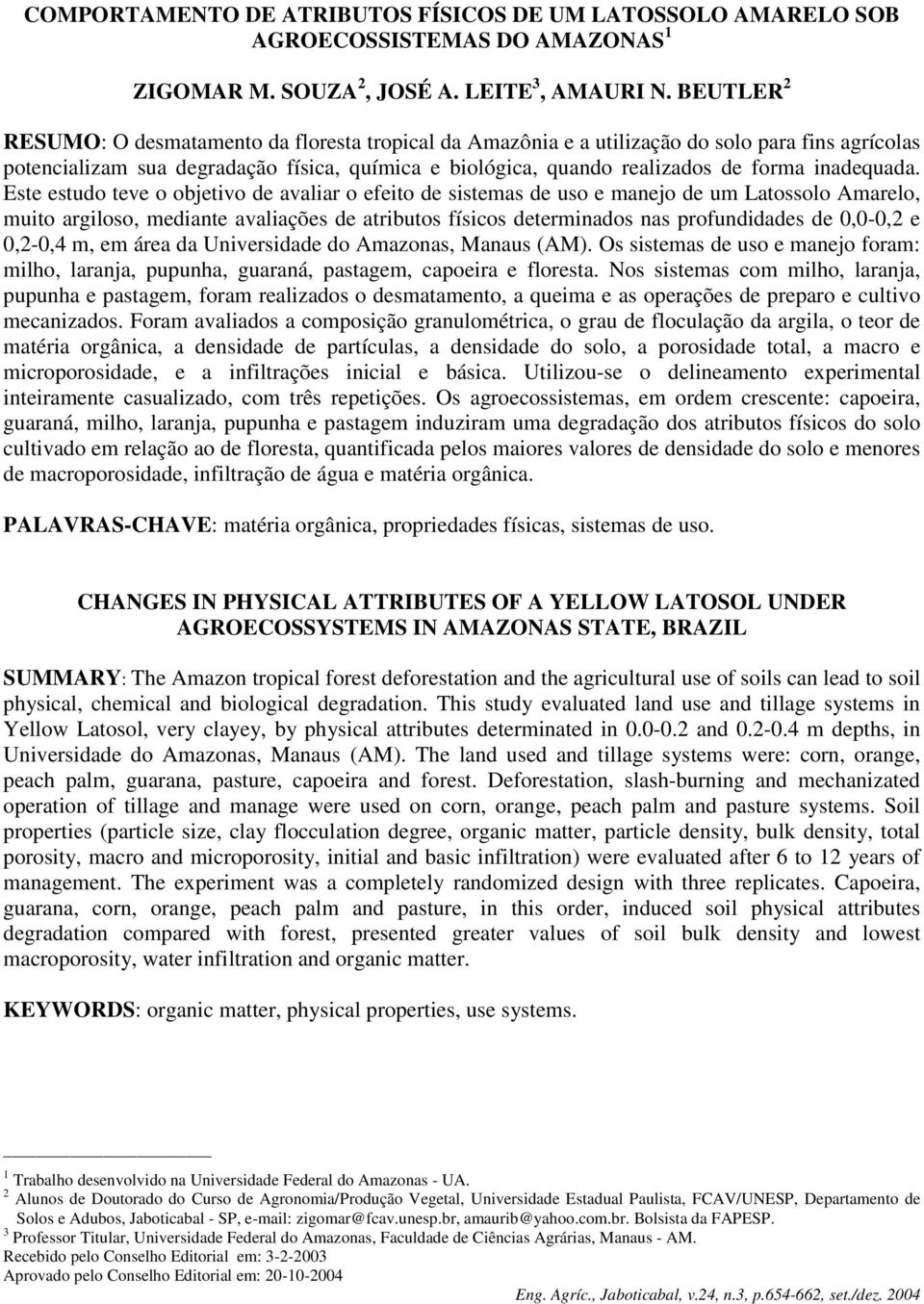 Este estudo teve o objetivo de avaliar o efeito de sistemas de uso e manejo de um Latossolo Amarelo, muito argiloso, mediante avaliações de atributos físicos determinados nas profundidades de 0,0-0,2