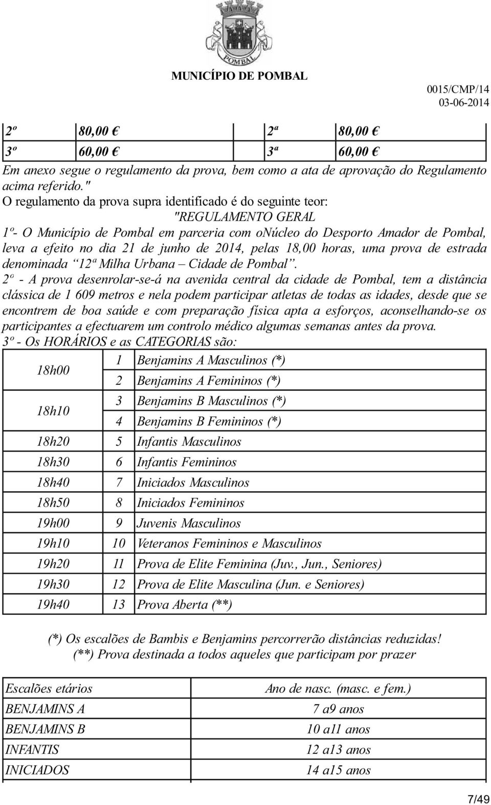 2014, pelas 18,00 horas, uma prova de estrada denominada 12ª Milha Urbana Cidade de Pombal.