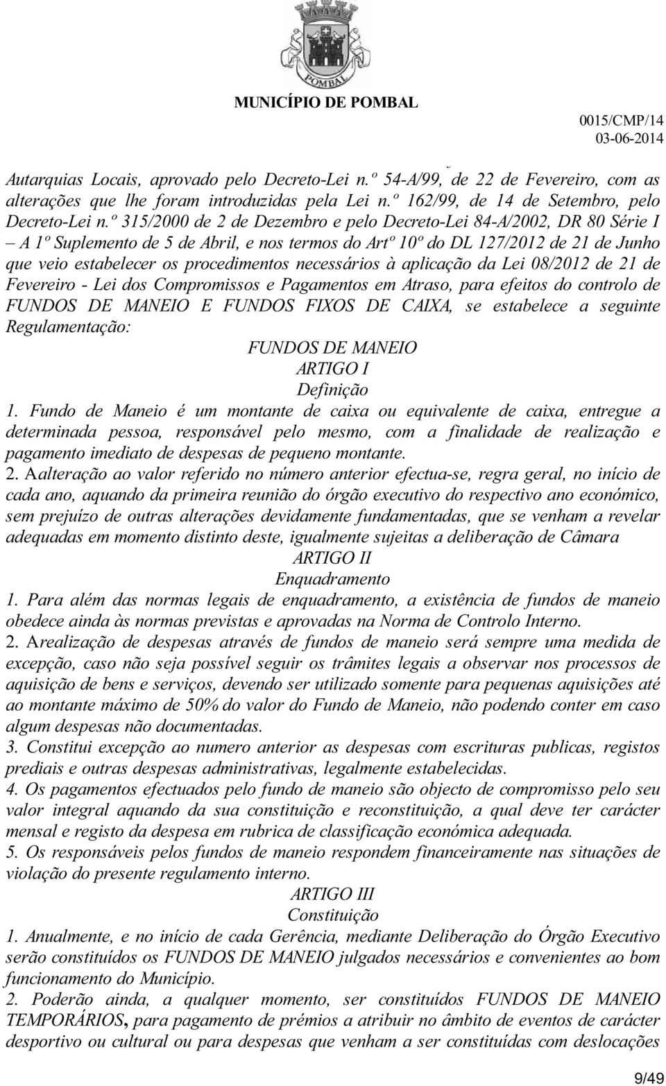 º 315/2000 de 2 de Dezembro e pelo Decreto-Lei 84-A/2002, DR 80 Série I A 1º Suplemento de 5 de Abril, e nos termos do Artº 10º do DL 127/2012 de 21 de Junho que veio estabelecer os procedimentos