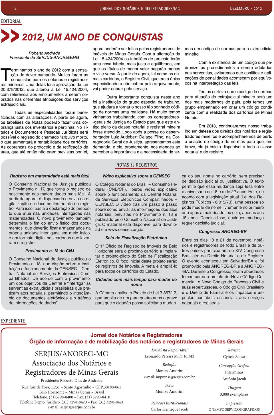 424/2004, com referência aos emolumentos a serem cobrados nas diferentes atribuições dos serviços extrajudiciais. Todas as especialidades foram beneficiadas com as alterações.