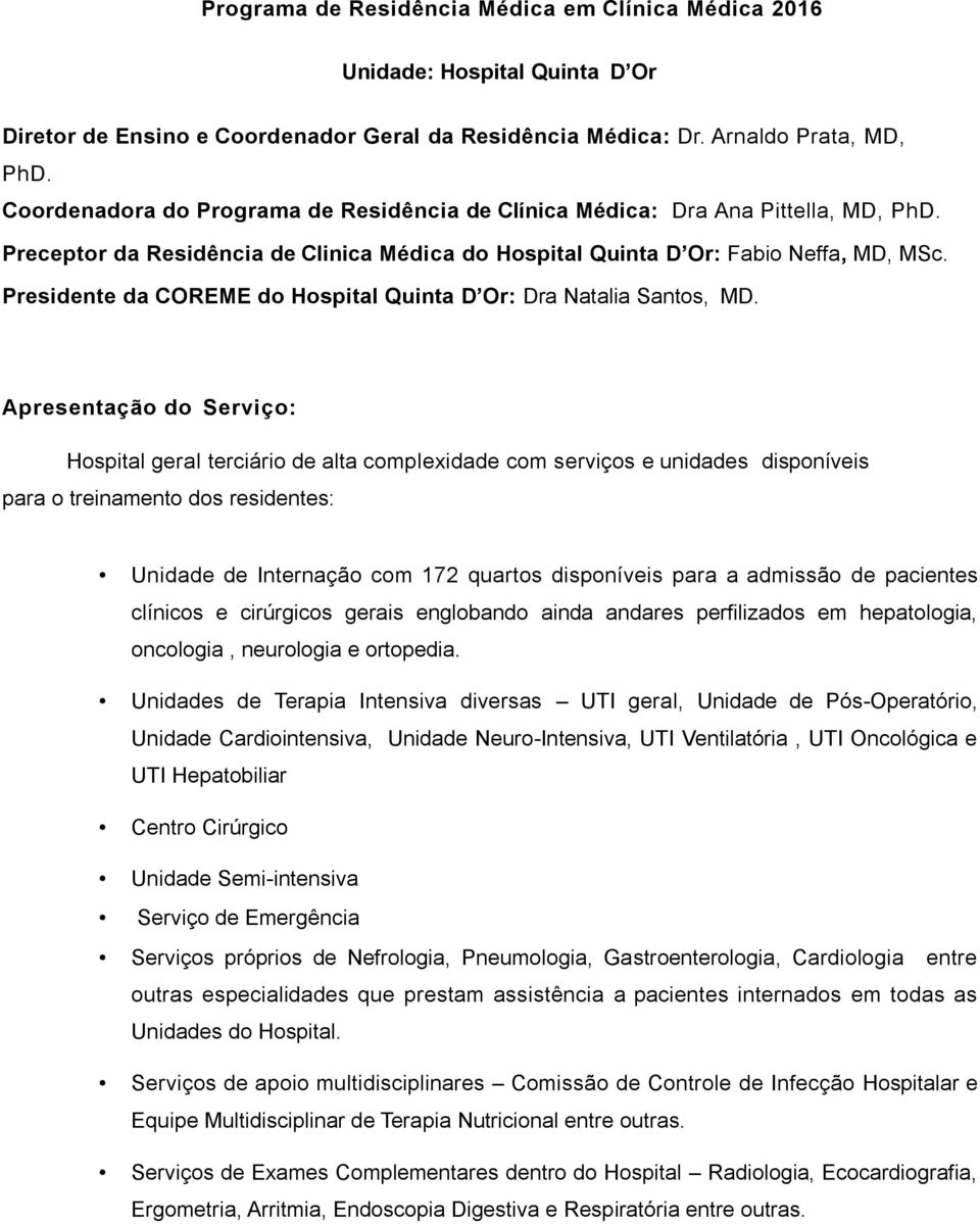 Presidente da COREME do Hospital Quinta D Or: Dra Natalia Santos, MD.