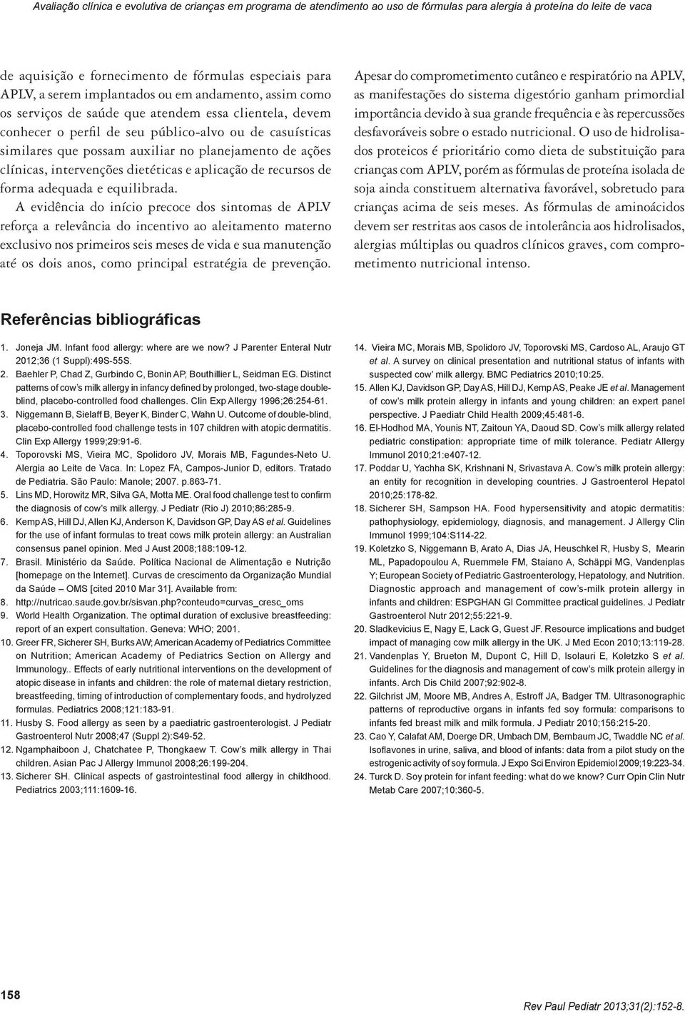 ações clínicas, intervenções dietéticas e aplicação de recursos de forma adequada e equilibrada.