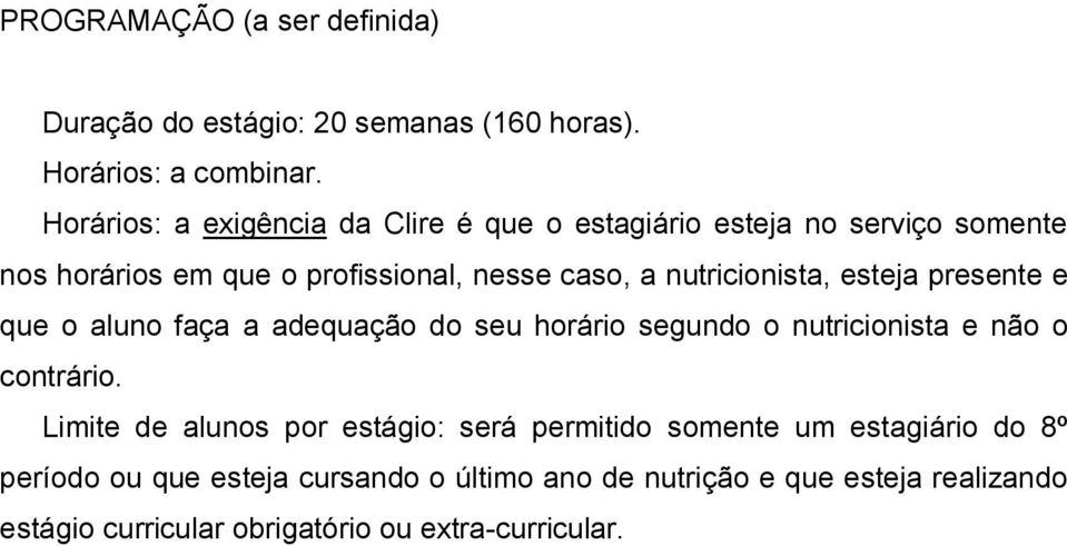 nutricionista, esteja presente e que o aluno faça a adequação do seu horário segundo o nutricionista e não o contrário.