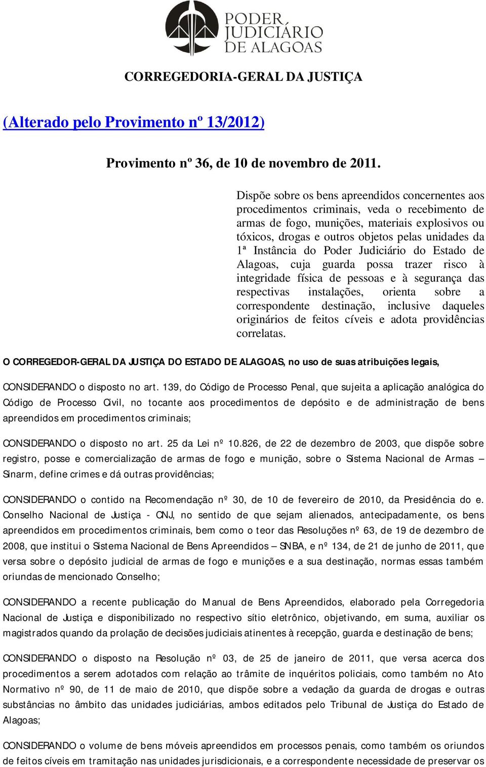 Instância do Poder Judiciário do Estado de Alagoas, cuja guarda possa trazer risco à integridade física de pessoas e à segurança das respectivas instalações, orienta sobre a correspondente