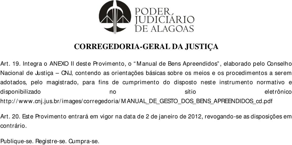 básicas sobre os meios e os procedimentos a serem adotados, pelo magistrado, para fins de cumprimento do disposto neste instrumento normativo