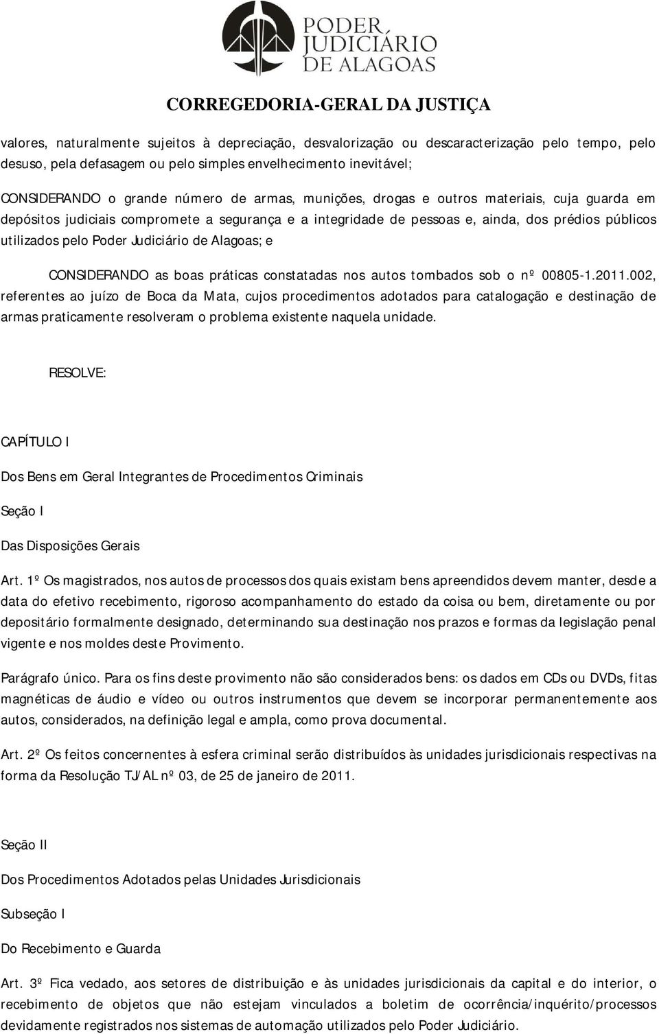 Alagoas; e CONSIDERANDO as boas práticas constatadas nos autos tombados sob o nº 00805-1.2011.