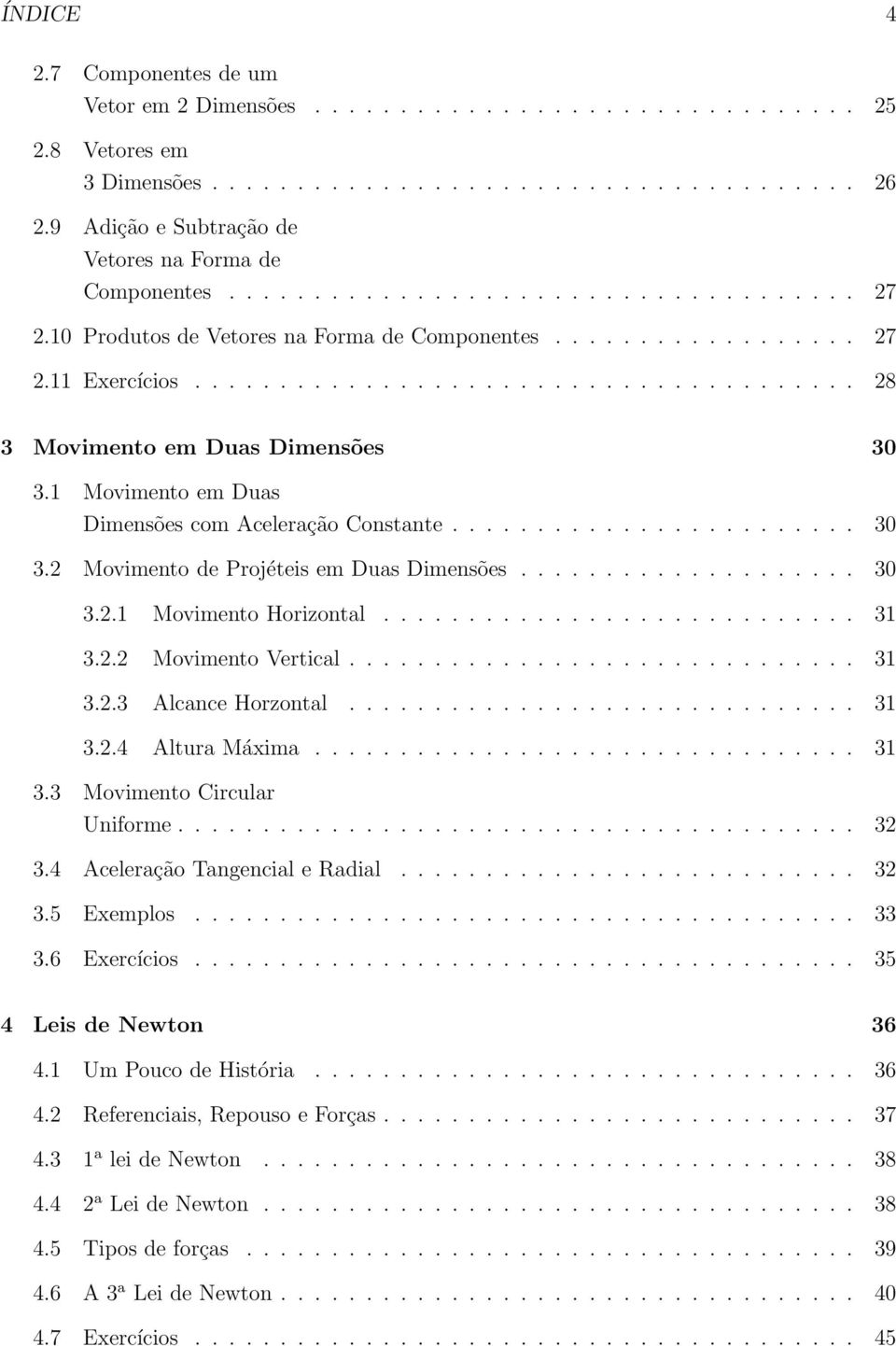 ...................................... 28 3 Movimento em Duas Dimensões 30 3.1 Movimento em Duas Dimensões com Aceleração Constante........................ 30 3.2 Movimento de Projéteis em Duas Dimensões.