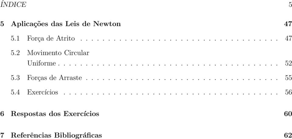 4 Exercícios....................................... 56 6 Respostas dos Exercícios 60 7 Referências Bibliográficas 62