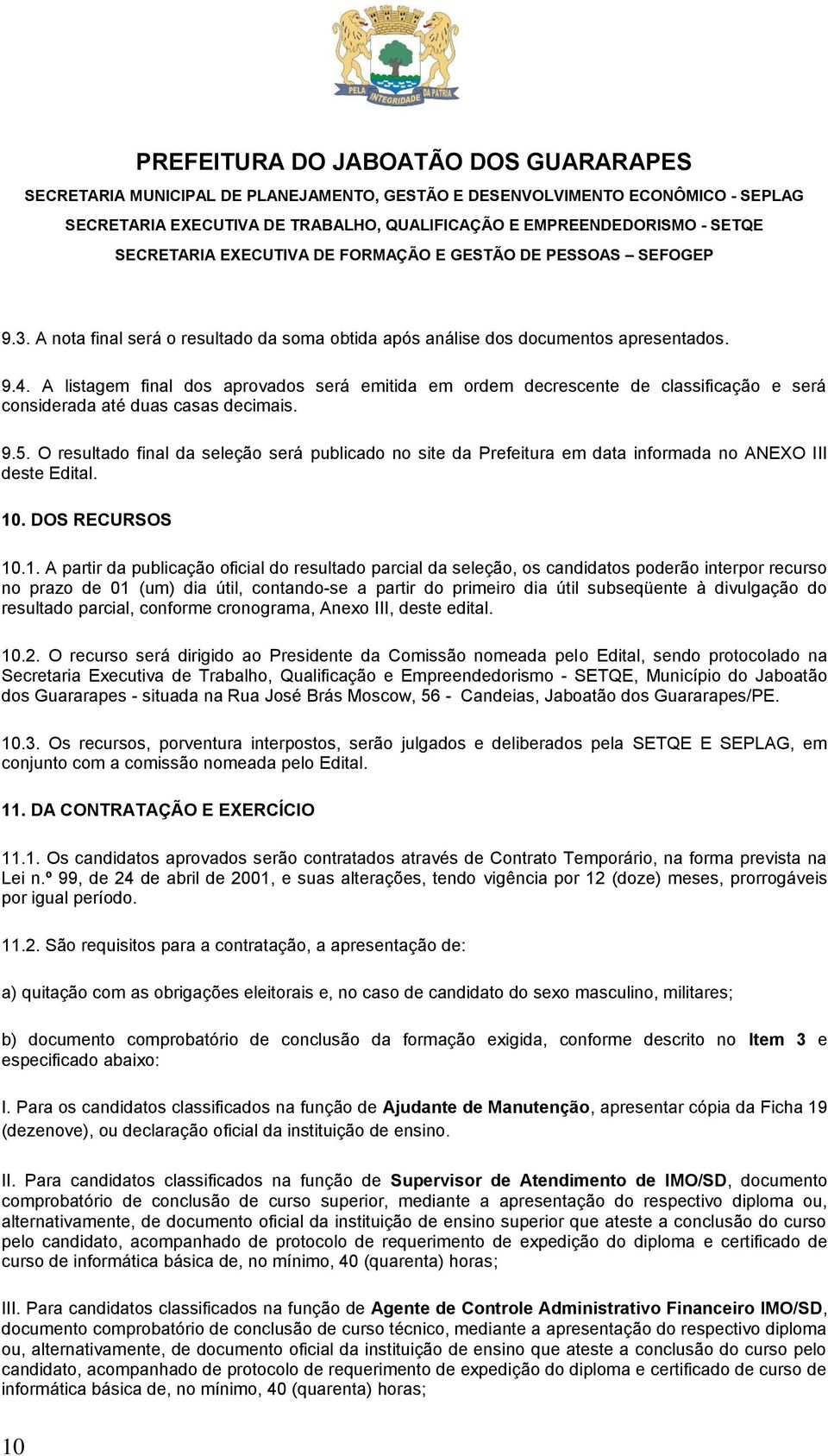 O resultado final da seleção será publicado no site da Prefeitura em data informada no ANEXO III deste Edital. 10