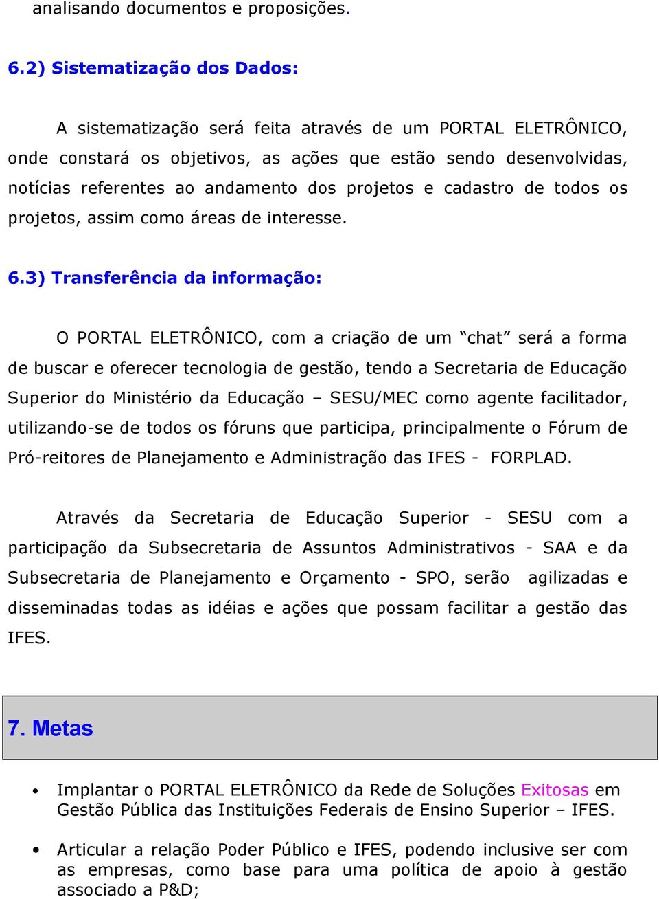 projetos e cadastro de todos os projetos, assim como áreas de interesse. 6.