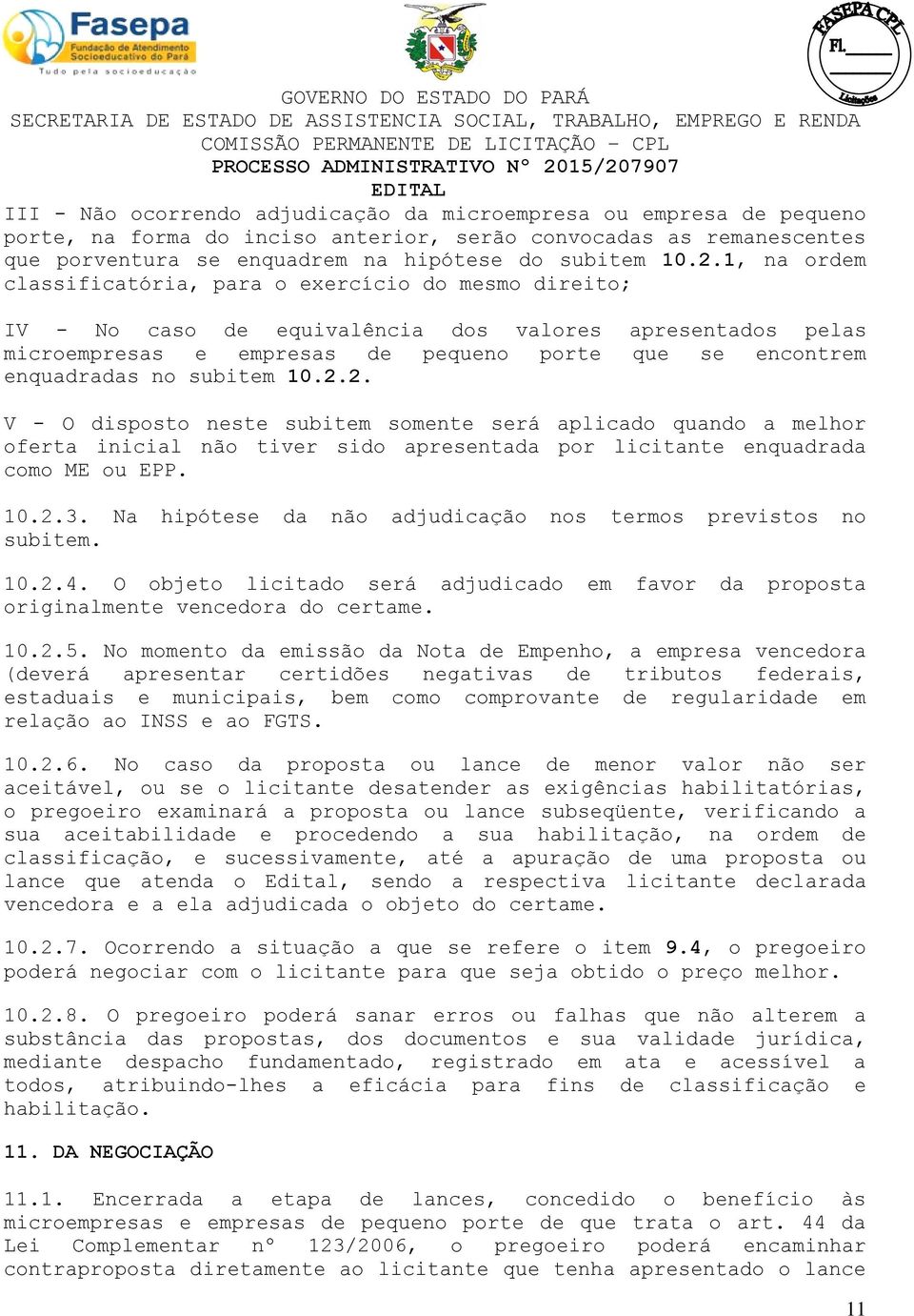 subitem 10.2.2. V - O disposto neste subitem somente será aplicado quando a melhor oferta inicial não tiver sido apresentada por licitante enquadrada como ME ou EPP. 10.2.3.