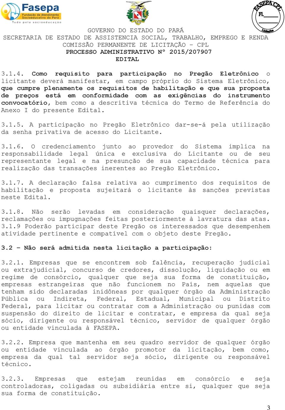 preços está em conformidade com as exigências do instrumento convocatório, bem como a descritiva técnica do Termo de Referência do Anexo I do presente Edital. 3.1.5.