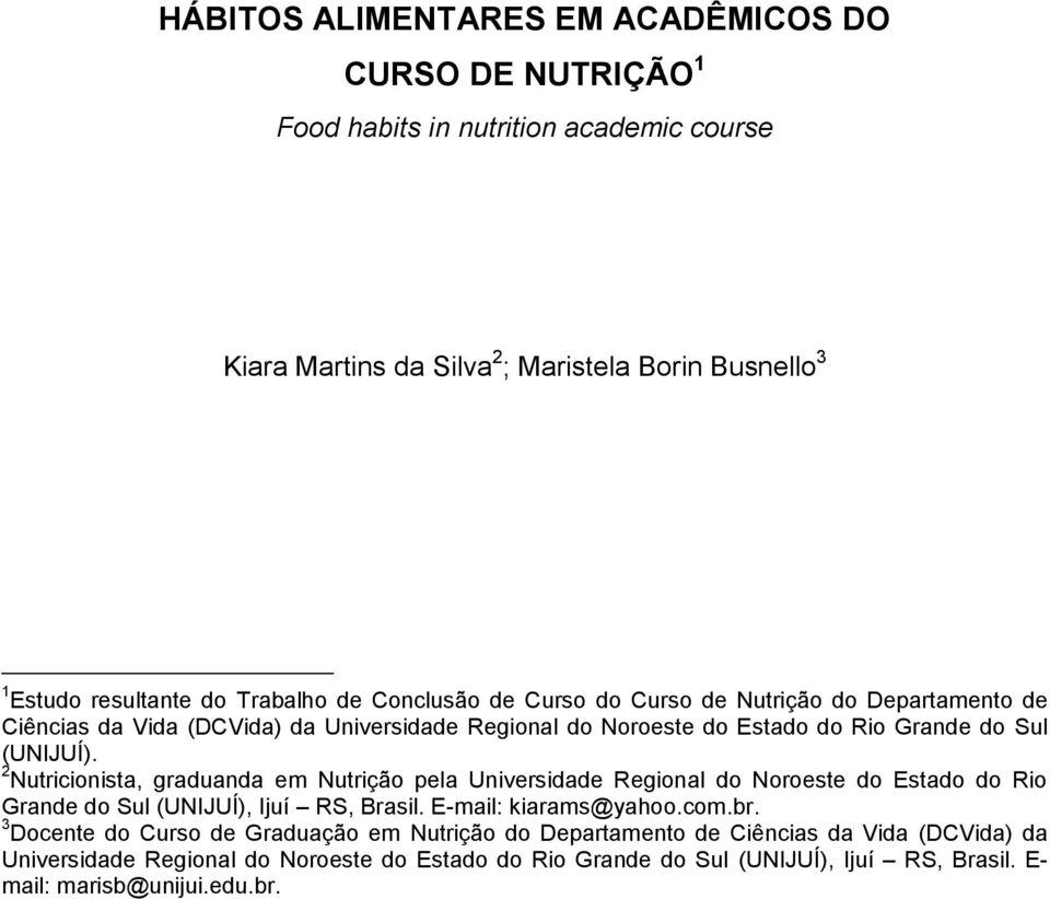 2 Nutricionista, graduanda em Nutrição pela Universidade Regional do Noroeste do Estado do Rio Grande do Sul (UNIJUÍ), Ijuí RS, Brasil. E-mail: kiarams@yahoo.com.br.