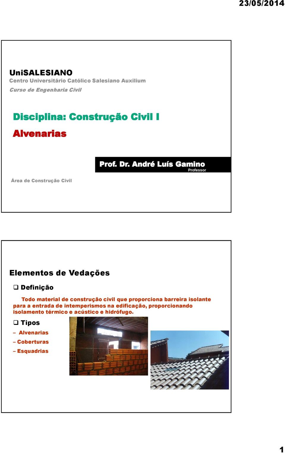 André Luís Gamino Professor Elementos de Vedações Definição Todo material de construção civil que proporciona