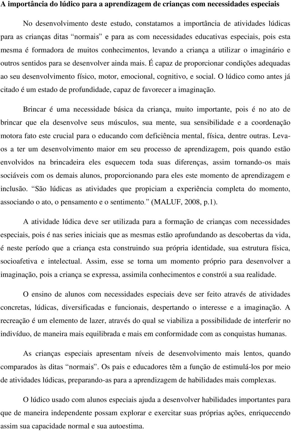 É capaz de proporcionar condições adequadas ao seu desenvolvimento físico, motor, emocional, cognitivo, e social.