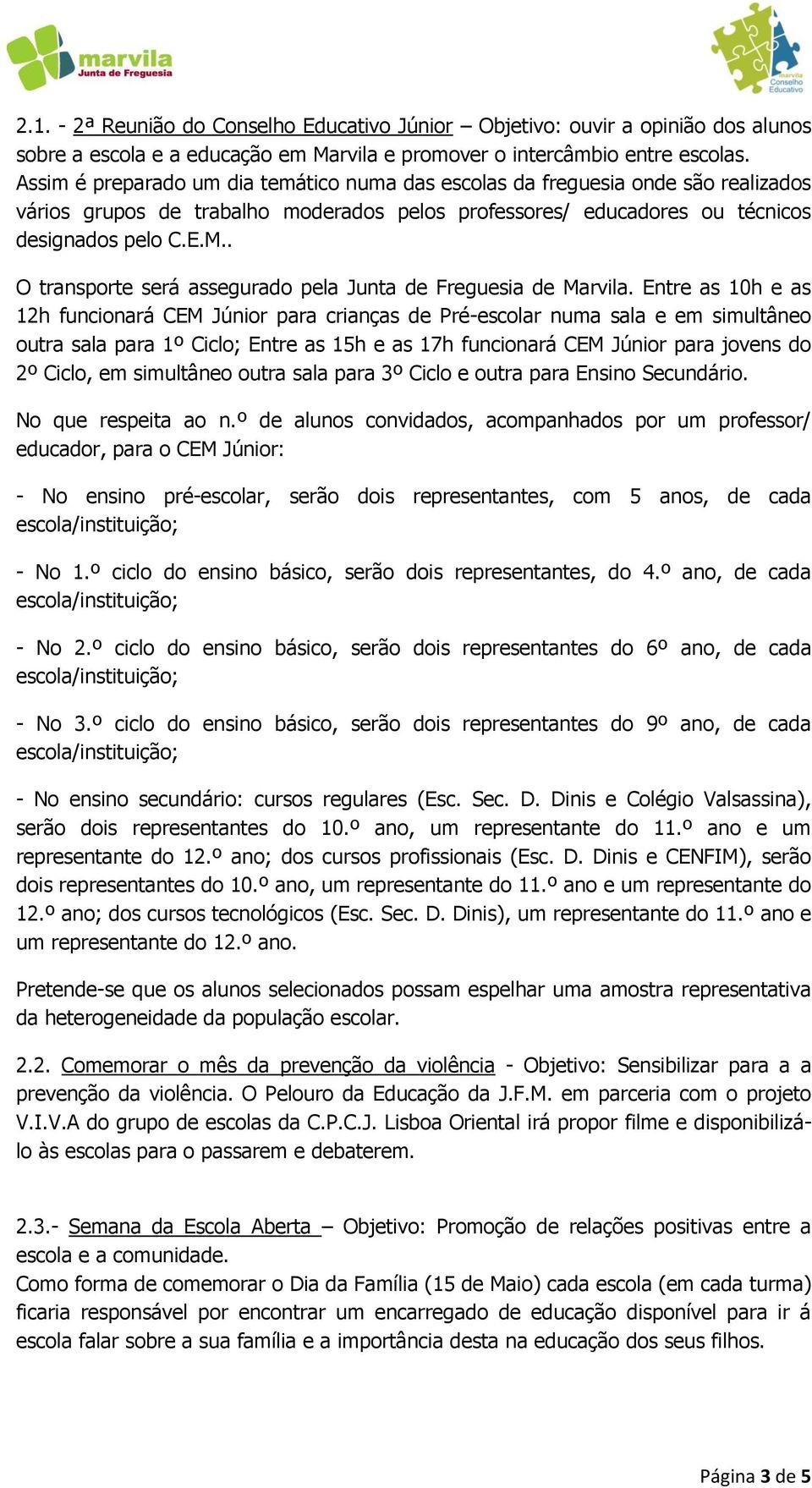 . O transporte será assegurado pela Junta de Freguesia de Marvila.